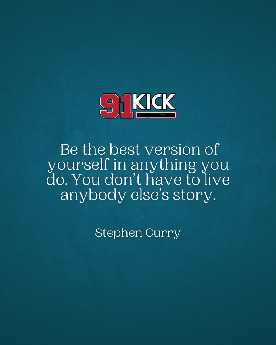 Be the best version of yourself in anything you do. You don’t have to live anybody else’s story. ~ Stephen Curry