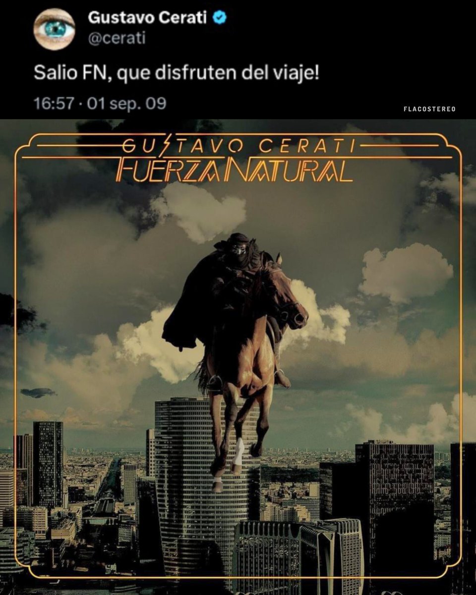 Gustavo Cerati 
1 de septiembre de 2009
Publicación de "Fuerza Natural" 

"Si yo me retirara ahora, en este momento -no creo que sea muy factible- pero supongamos que sí, me iría contento, por Fuerza Natural."