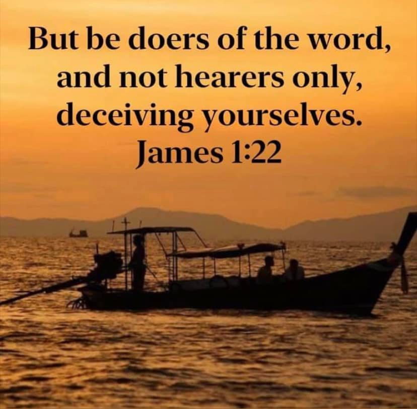 “For if any be a hearer of the word, and not a doer, he is like unto a man beholding his natural face in a glass: For he beholdeth himself, and goeth his way, and straightway forgetteth what manner of man he was.”
- James 1:23-24 KJV