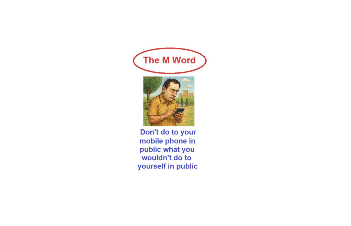 We need our mobile phones as servants not as masters. They are not human, do not have feelings, and, however they appear to react to what we ask or say, they cannot be upset by or with us. 
Read on: terrificmentors.com/the-m-word/