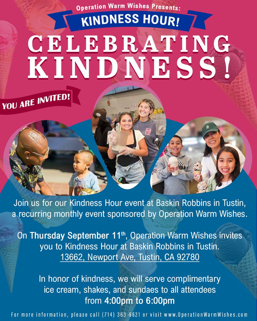 tyronjackson's tweet image. Operation Warm Wishes Presents: Kindness Hour - Celebrating Kindness!

Join us for our Kindness Hour event at Baskin Robbins in Tustin, a recurring monthly event sponsored by Operation Warm Wishes. 

On September 11th, Operation Warm Wishes invites you to Kindness Hour at Baskin…