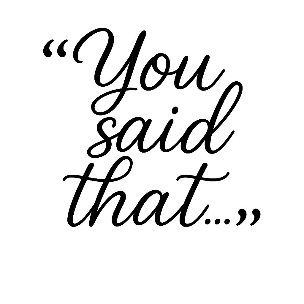 There’s a phrase that’ll make you sit up straighter than a deacon in a folding chair:

“You said that.”

Those three words can stop a grown man in his tracks. It usually comes from a child—eyes wide, voice firm, memory sharp as a tack. And they don’t whisper it. No sir. They
