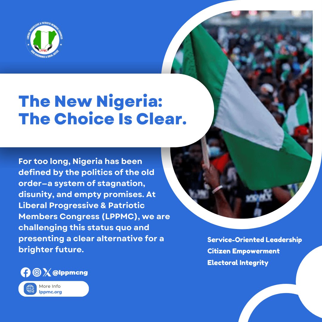 The choice is clear: The new Nigeria. We stand for service-oriented leadership, citizen empowerment, and electoral integrity. The new Nigeria is here. #LPPMC