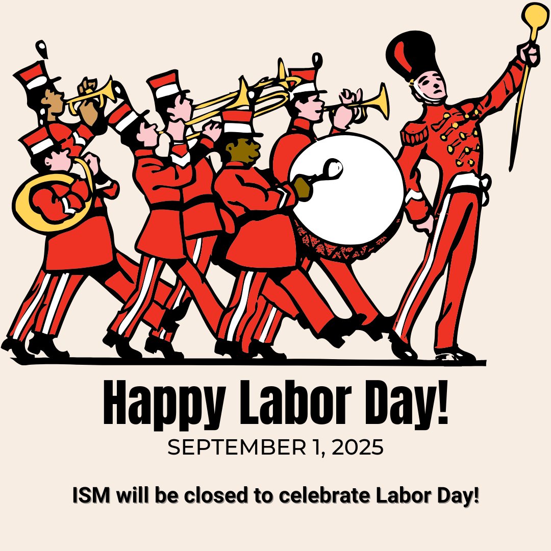 ISM is closed for Labor Day – enjoy the holiday!