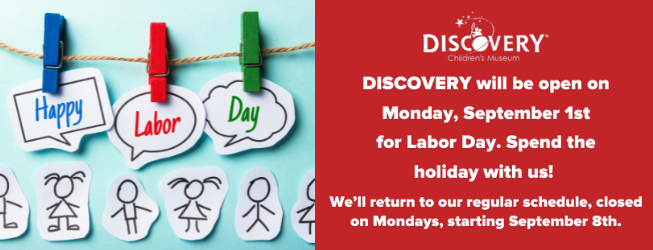 Play doesn’t take a holiday—DISCOVERY Children’s Museum is OPEN this Labor Day!