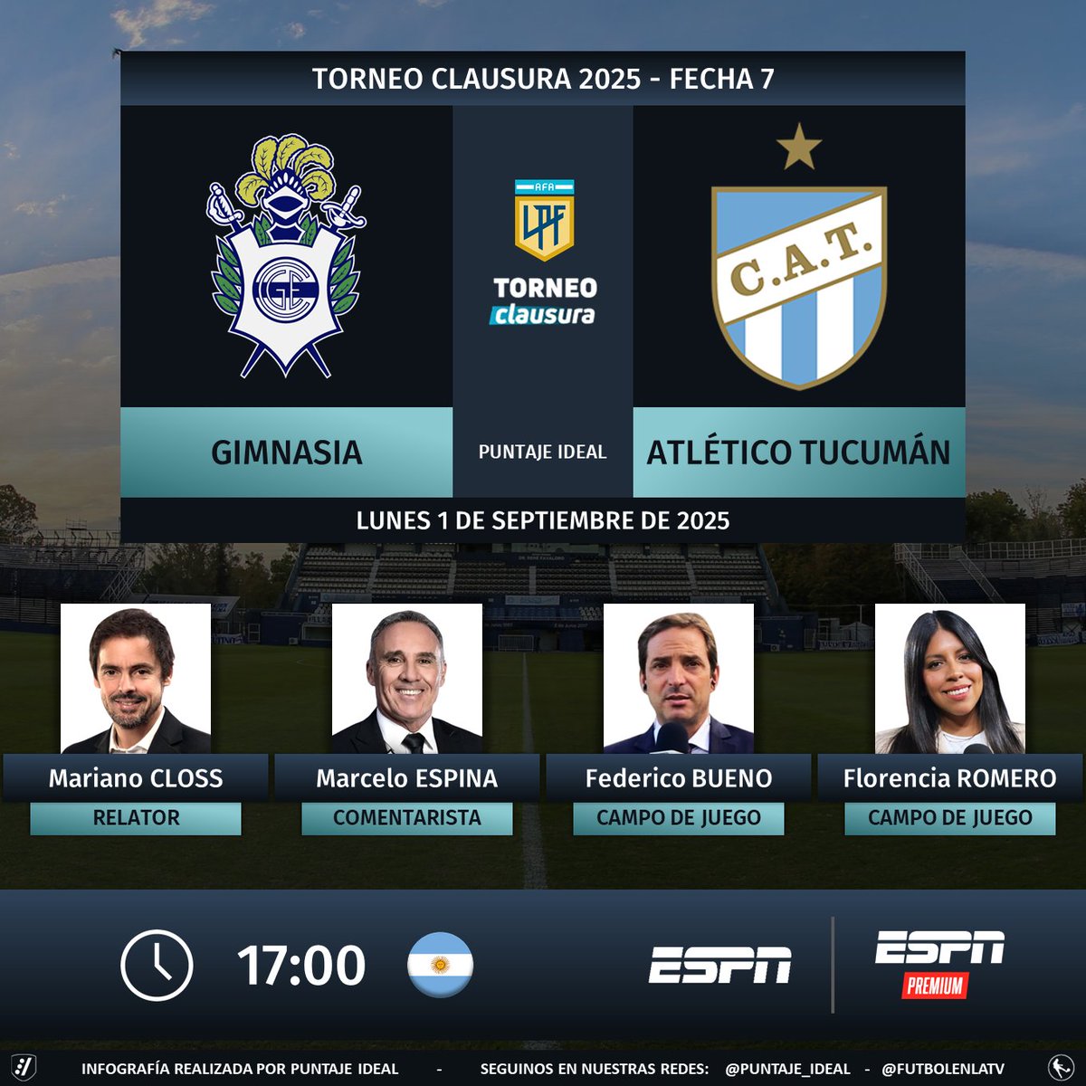Puntaje Ideal (@puntaje_ideal) on Twitter photo ⚽ #TorneoClausura2025 🇦🇷 | #Gimnasia vs. #AtléticoTucumán
🎙 Relator: Mariano Closs
🎙 Comentarista: <a href="/marceloespina8/">Marcelo Espina</a>
🎙 Campo de juego: <a href="/FedeBueno73/">Federico Bueno</a> y <a href="/florjuy_/">Flor Romero</a>
📺 #ESPN - #ESPNPremium 🇦🇷
🤳 #LPFxESPN - #PackFútbol
Dale RT 🔃 ⚽ #TorneoClausura2025 🇦🇷 | #Gimnasia vs. #AtléticoTucumán
🎙 Relator: Mariano Closs
🎙 Comentarista: <a href="/marceloespina8/">Marcelo Espina</a>
🎙 Campo de juego: <a href="/FedeBueno73/">Federico Bueno</a> y <a href="/florjuy_/">Flor Romero</a>
📺 #ESPN - #ESPNPremium 🇦🇷
🤳 #LPFxESPN - #PackFútbol
Dale RT 🔃
