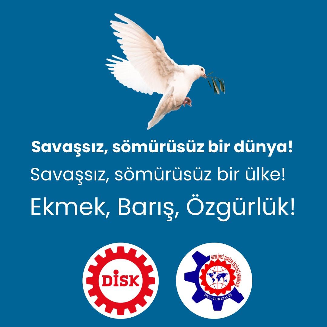 Savaşlar, halkın ekmeğini de özgürlüğünü de küçültür, sömürüyü büyütür...
İşçi sınıfının çıkarı, barıştan yana olmaktadır!
Savaşsız, sömürüsüz bir dünya!
Savaşsız, sömürüsüz bir ülke!
Ekmek, Barış, Özgürlük!
