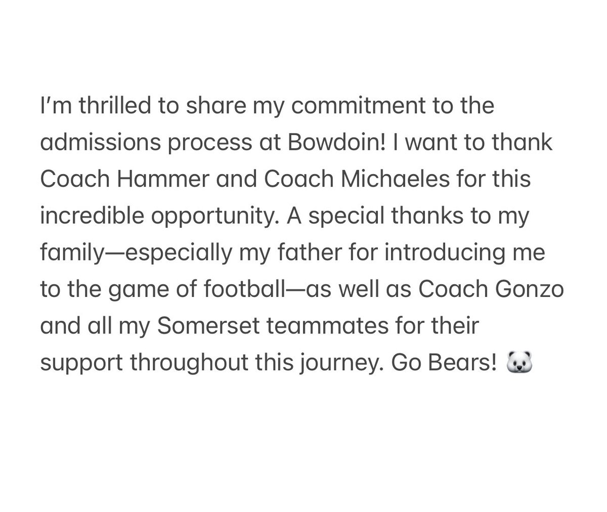 I am extremely excited to announce that I have committed to the admissions process at Bowdoin. A special thanks to <a href="/CoachBJHammer/">William Hammer</a>, <a href="/CoachMacBC/">Kyle McAllister</a>, and <a href="/CoachMichaeles/">Jonathan Michaeles</a> for this opportunity!
<a href="/BowdoinFB/">Bowdoin Football</a> <a href="/CoachHarkness/">Samuel Harkness</a> <a href="/Coach_Gonzo1357/">Alex Gonzalez</a> <a href="/Coach_Sime81/">Coach Sime</a> <a href="/CoachTinsley_SC/">Greg Tinsley</a> <a href="/EraPrep/">New Era Prep</a> <a href="/najitobias/">Naji Tobias</a>