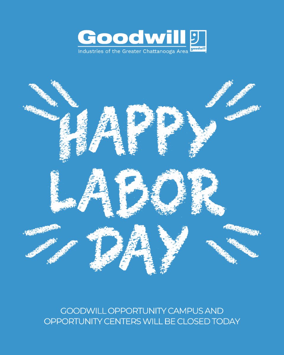 Goodwill Opportunity Centers and Opportunity Campus will be closed today in observance of Labor Day. Have a safe and relaxing holiday. #GoodwillChatt