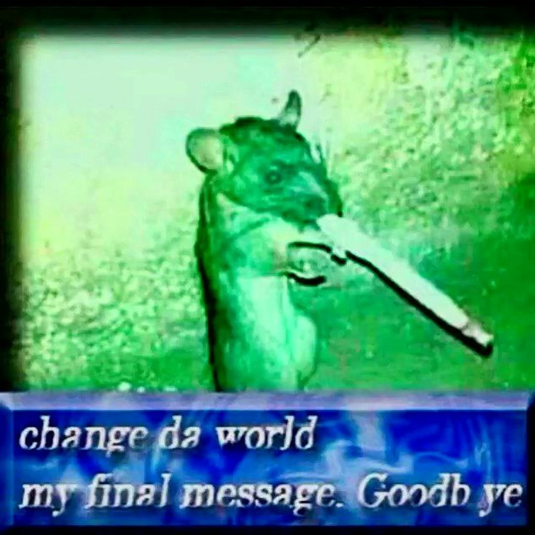 Meme image depicting a green figure with the caption 'change da world my final message. Goodb ye'
