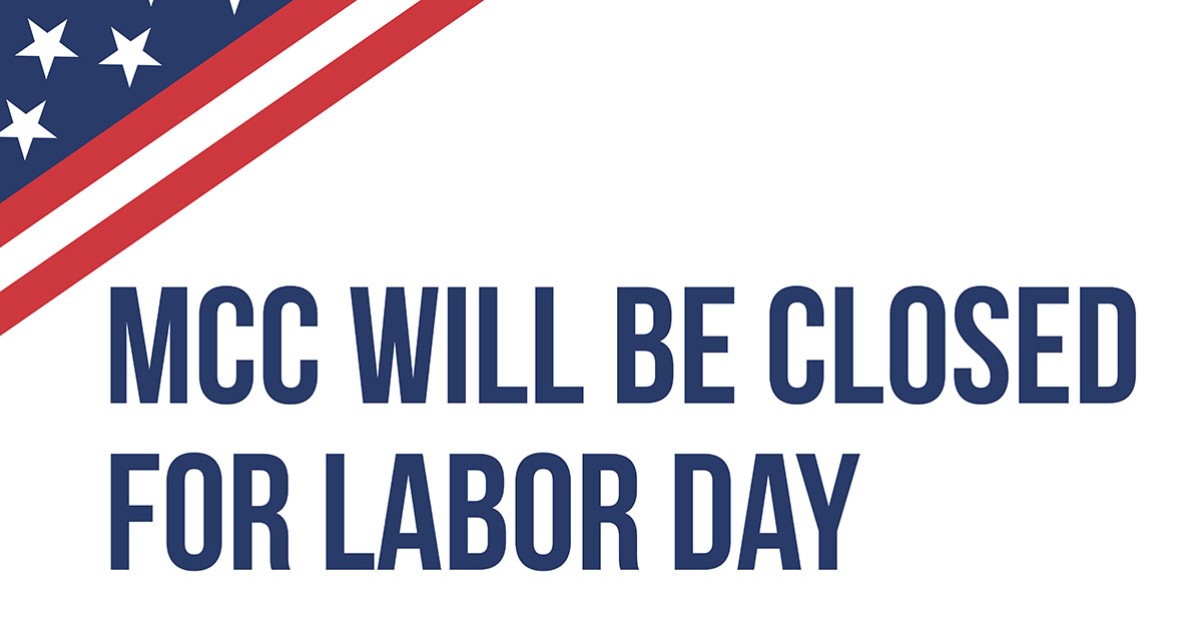 MCC is closed today, Monday, September 1, in observance of Labor Day.
College operations will resume on Wednesday, September 3.