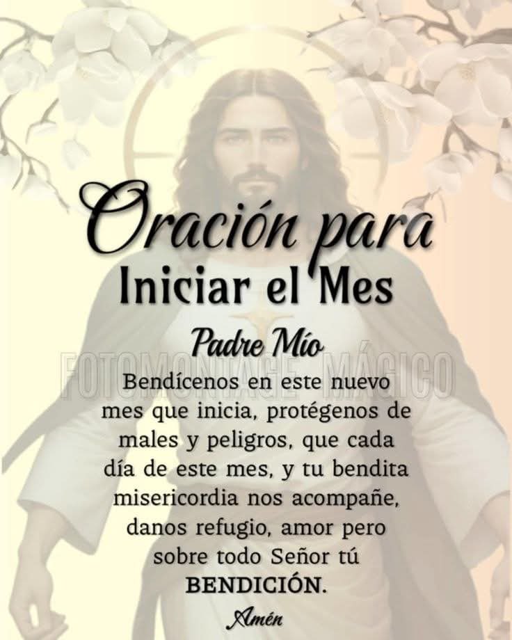 Padre Celestial bendícenos en éste nuevo mes que se inicia, protégenos de todo mal y peligro. Que tu bendita misericordia nos acompañe, dános refugio, amor, pero sobretodo tu bendición