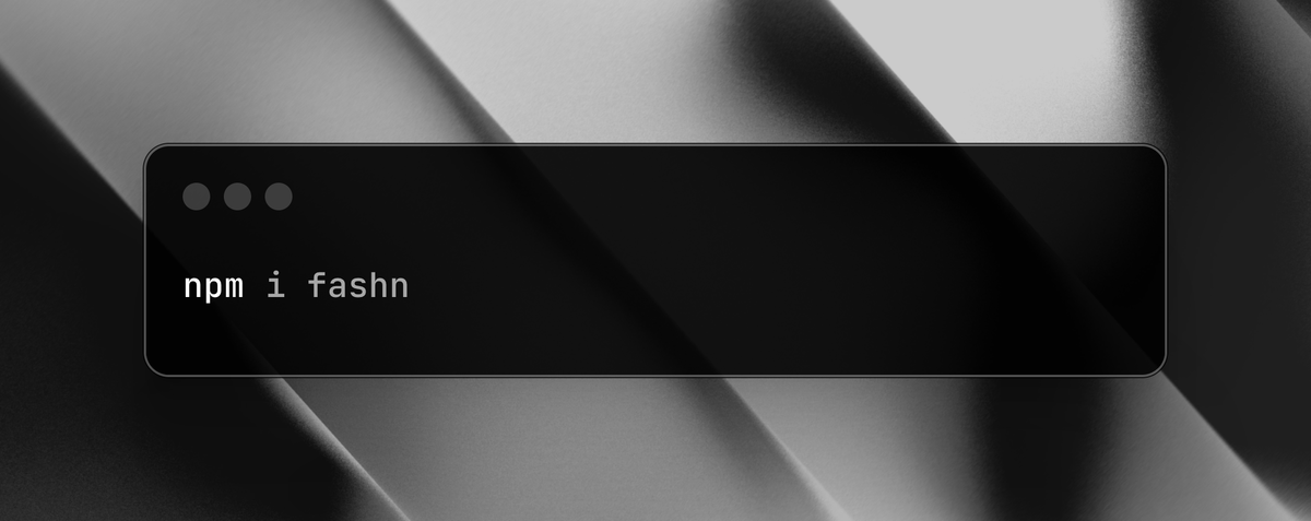You can just `npm i fashn` 👀
