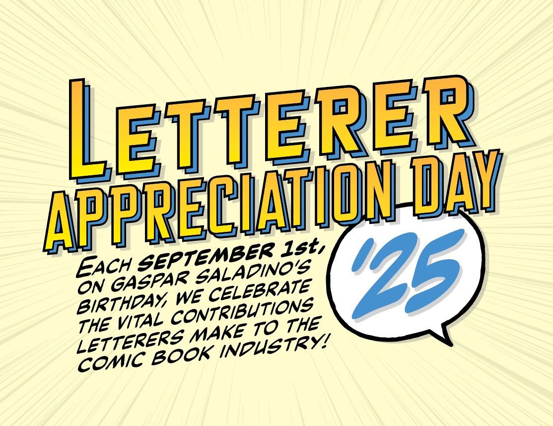 Happy Letterer Appreciation Day! Each year on September 1st—Gaspar Saladino’s birthday—we celebrate the invaluable contributions that letterers make to the comic book industry!