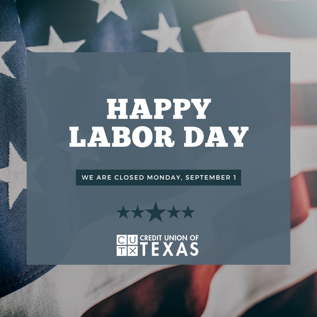 Happy Labor Day! As a reminder, we are closed in observance of Labor Day. We will resume regular business hours tomorrow, Tuesday, September 2. You will still have access to your accounts online, through the mobile banking services and the CUTX app. #CUTX #LaborDay