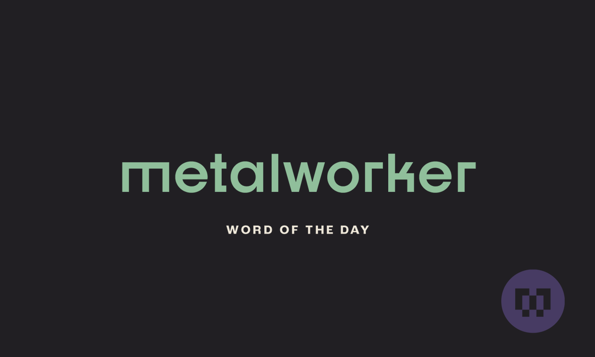 M-Word of the Day

Metalworker
someone who works metal (especially by hammering it when it is hot and malleable)