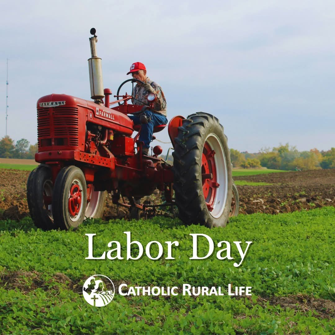 Happy Labor Day! 

Today we honor the dignity of work and give thanks for all who labor, especially farmers, ranchers, and agricultural workers whose hands help feed the world. Their daily work reminds us that labor is not just toil, but a true participation in God’s creative