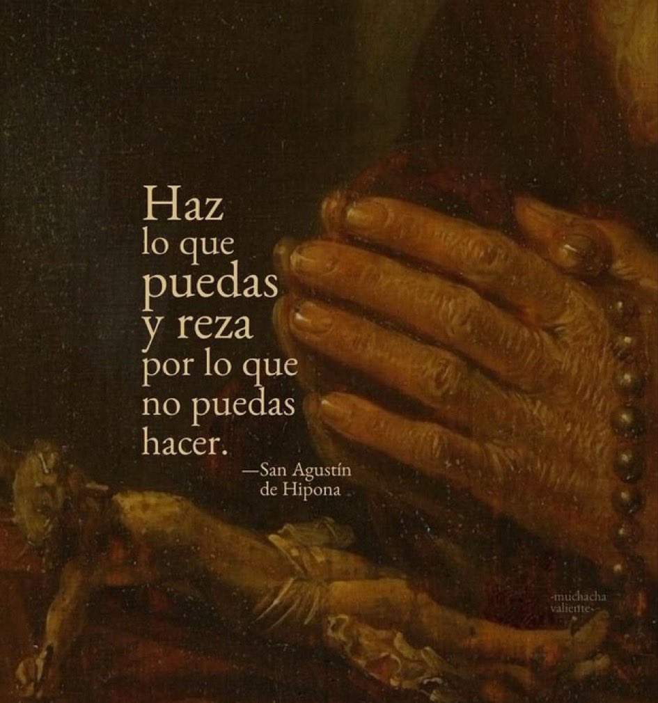"Haz lo que puedas y reza por lo que no puedas hacer"

San Agustín