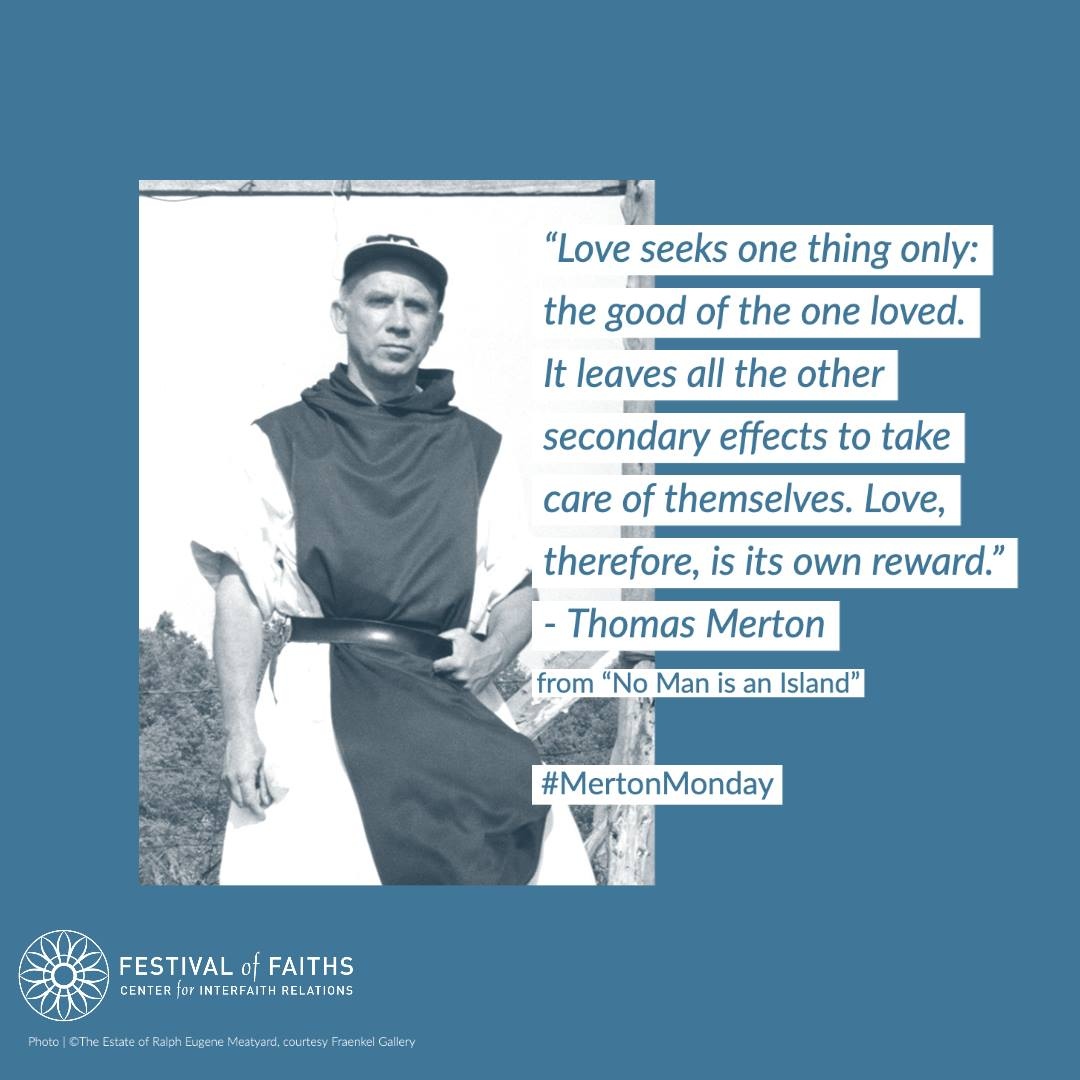 “Love seeks one thing only: the good of the one loved. It leaves all the other secondary effects to take care of themselves. Love, therefore, is its own reward." —#ThomasMerton from “No Man is an Island”

#MertonMonday #FindYourSacred