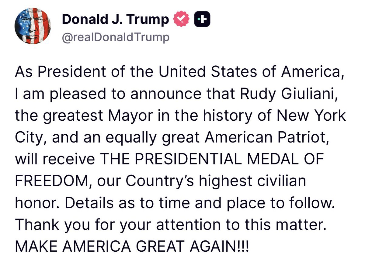 “As President of the United States of America, I am pleased to announce that Rudy Giuliani, the greatest Mayor in the history of NYC, and an equally great American Patriot, will receive THE PRESIDENTIAL MEDAL OF FREEDOM, our Country’s highest civilian honor...” - President Trump
