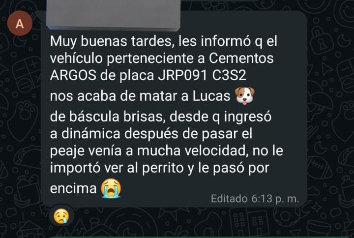<a href="/Cementos_Argos/">ARGOS</a> lo que hizo este conductor es inaceptable, es injusto quitar una vida así. Los animales están protegidos... Lucas falleció por culpa de ese conductor inhumano!