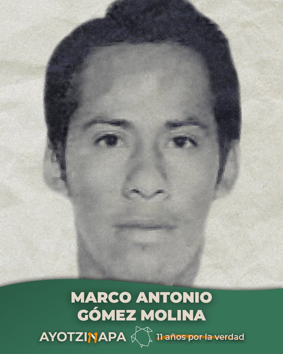 #Ayotzinapa11años

Hoy nombramos a Marco Antonio Gómez Molina. Por él y por las miles de personas desaparecidas en México. Una vez más: hasta que haya verdad y hasta que haya justicia.

#43x43