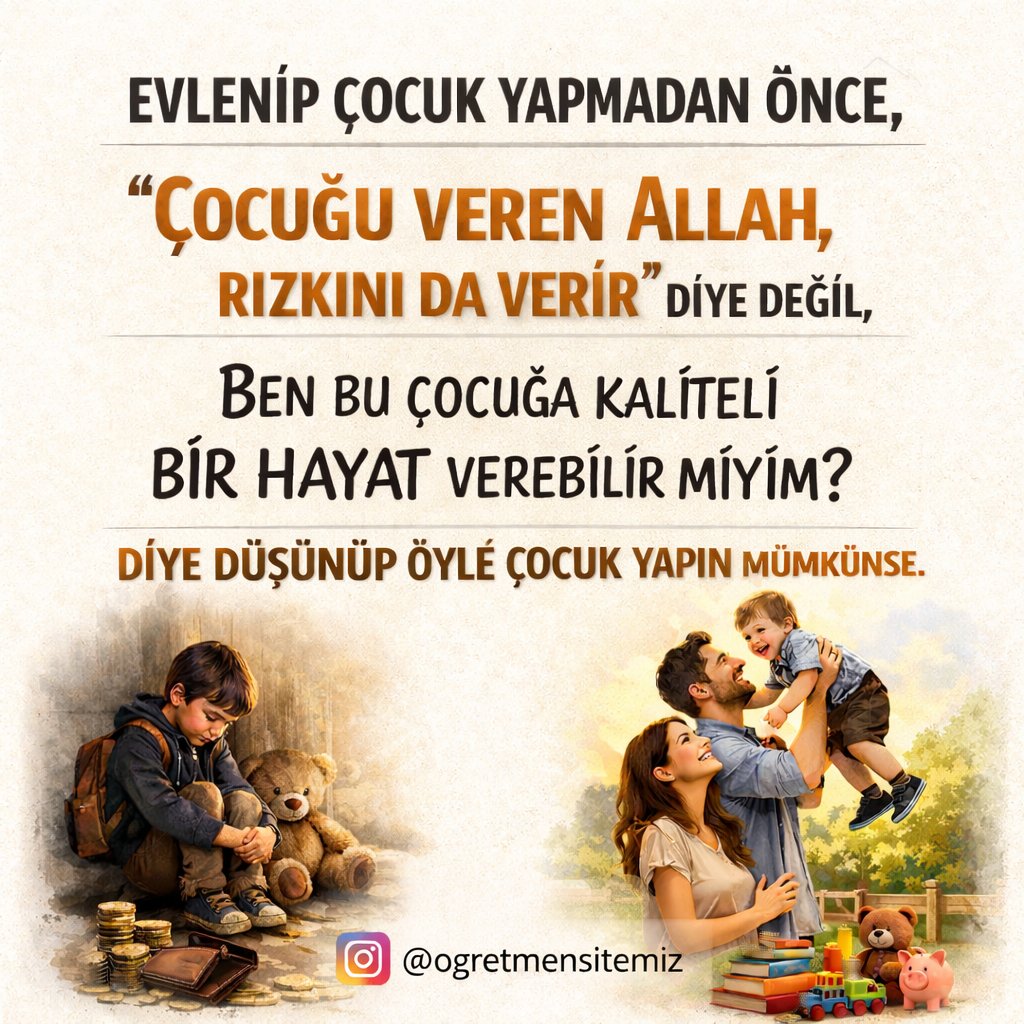 Evlenip çocuk yapmadan önce, "Çocuğu veren Allah, rızkını da verir" diye değil "Ben bu çocuğa kaliteli bir hayat verebilir miyim" diye düşünüp öyle çocuk yapın mümkünse.
