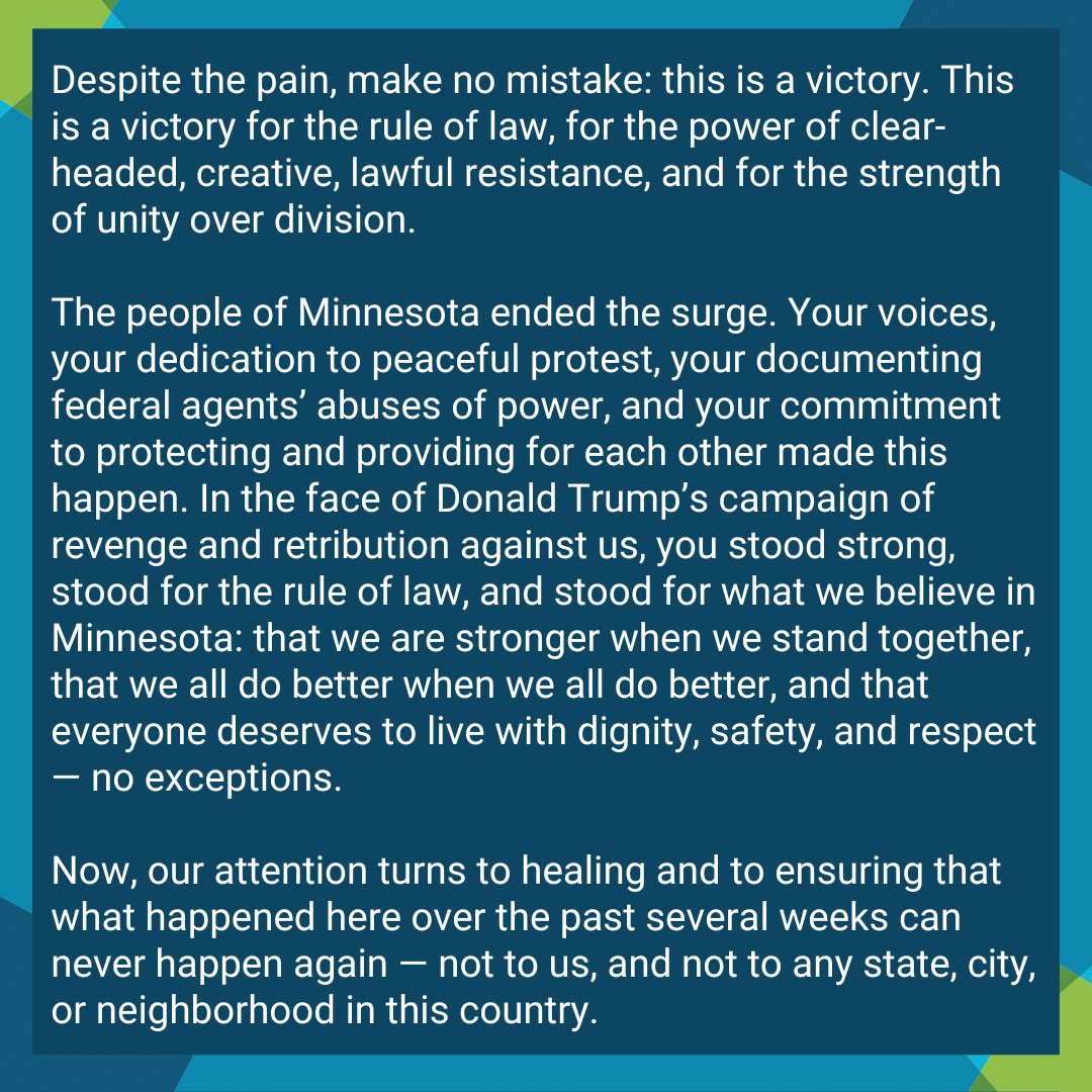 AGEllison's tweet image. Make no mistake: the people of Minnesota ended Operation Metro Surge.

Your voices, dedication to peaceful protest, documenting federal agents’ abuses of power, and commitment to providing for each other made this happen.

There's more work to do, but this is a win for Minnesota.