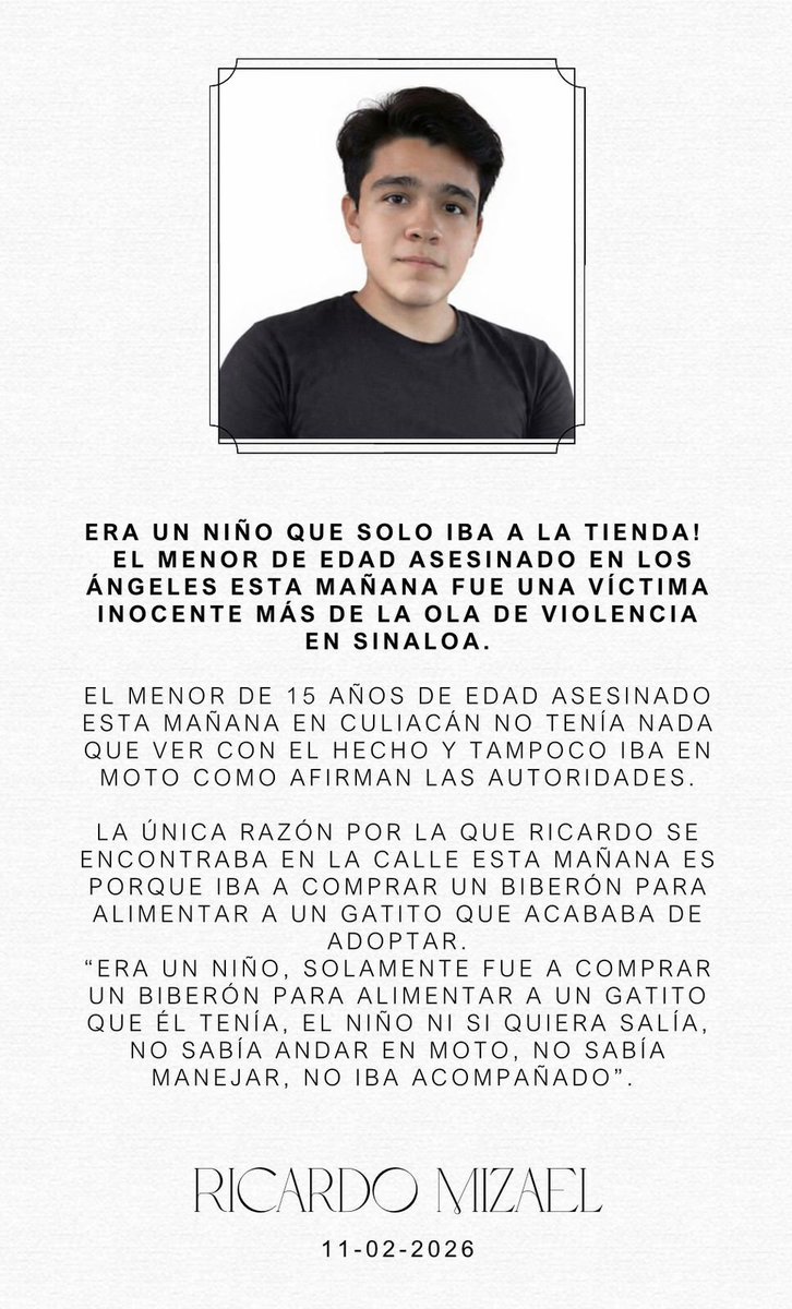 MLopezSanMartin's tweet image. Ricardo salió a comprar un biberón para alimentar a un gatito recién adoptado y lo asesinaron en Culiacán

Tenía 15 años

En Sinaloa, bajo el gobierno de Rubén Rocha, la pesadilla no termina

Hoy, salir a la calle también puede costarte la vida