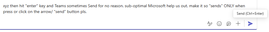 MS Teams is solid overall but can be better. A simple improvement is the frustration/oddity that Teams will sometimes "send" messages simply when I hit "Enter" button to return to next line down. Only Send when I press Send pls, thx in adv. <a href="/Microsoft/">Microsoft</a> #teams #sendwish #fintwit