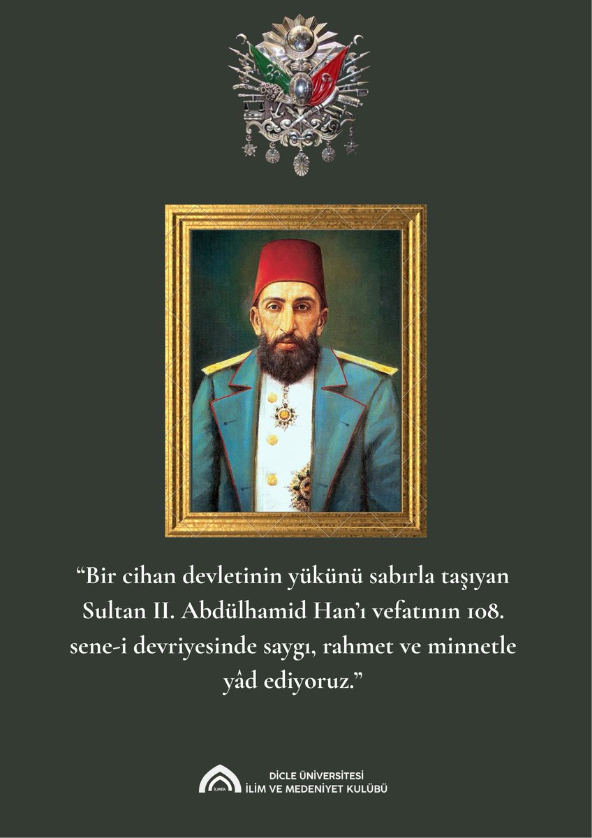“Bir cihan devletinin yükünü sabırla taşıyan Sultan II. Abdülhamid Han’ı vefatının 108.  sene-i devriyesinde saygı, rahmet ve minnetle yâd ediyoruz.”