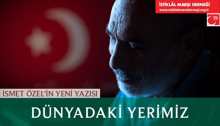İsmet Özel'in yeni yazısı:

DÜNYADAKİ YERİMİZ

istiklalmarsidernegi.org.tr/IsmetOzel?Id=3…