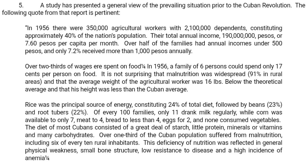 91 percent of rural Cubans – over 2.2 million people – were considered malnourished prior to the revolution. 

In 1956, food was only "plentiful" for the top 7.2 percent of the population that brought in more than $11,800 annually
