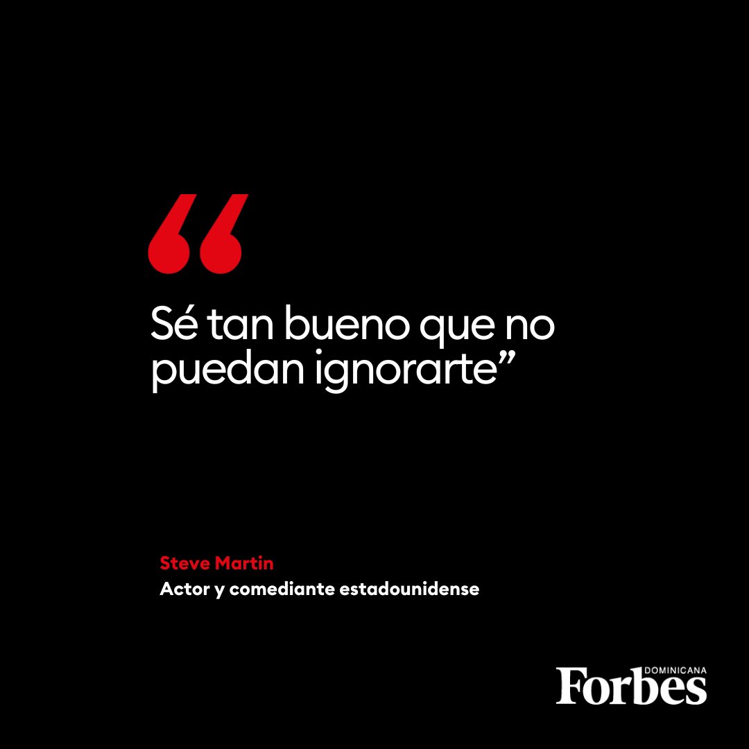 "Sé tan bueno que no puedan ignorarte" - Steve Martin.

#FraseDelDía #ForbesRD