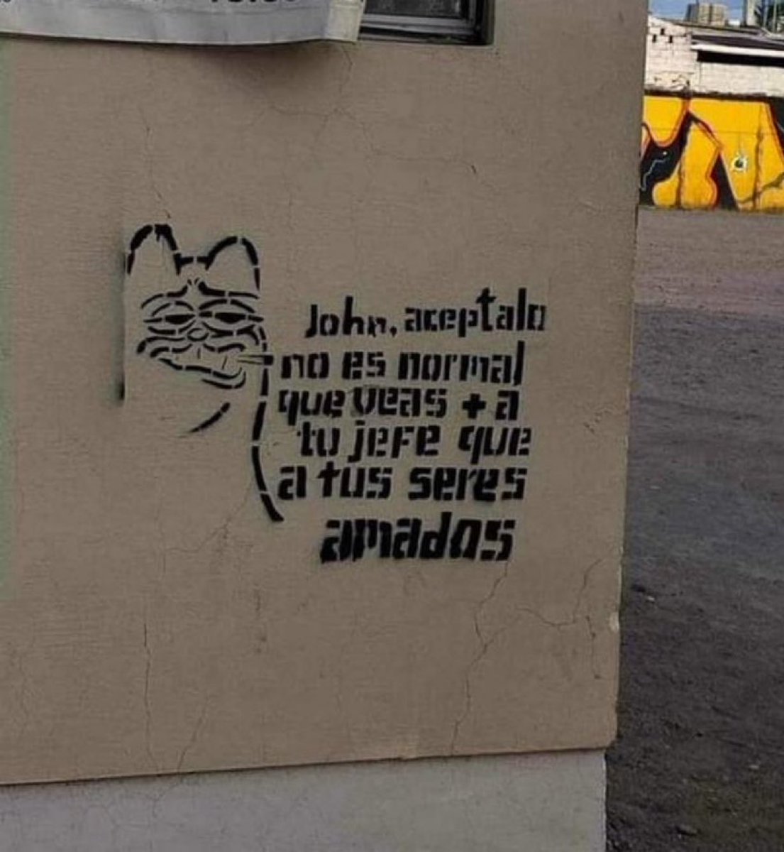 "John, kabul et.
Patronunu sevdiklerinden daha fazla görmen normal değil.”

📍Meksika’dan duvar yazısı