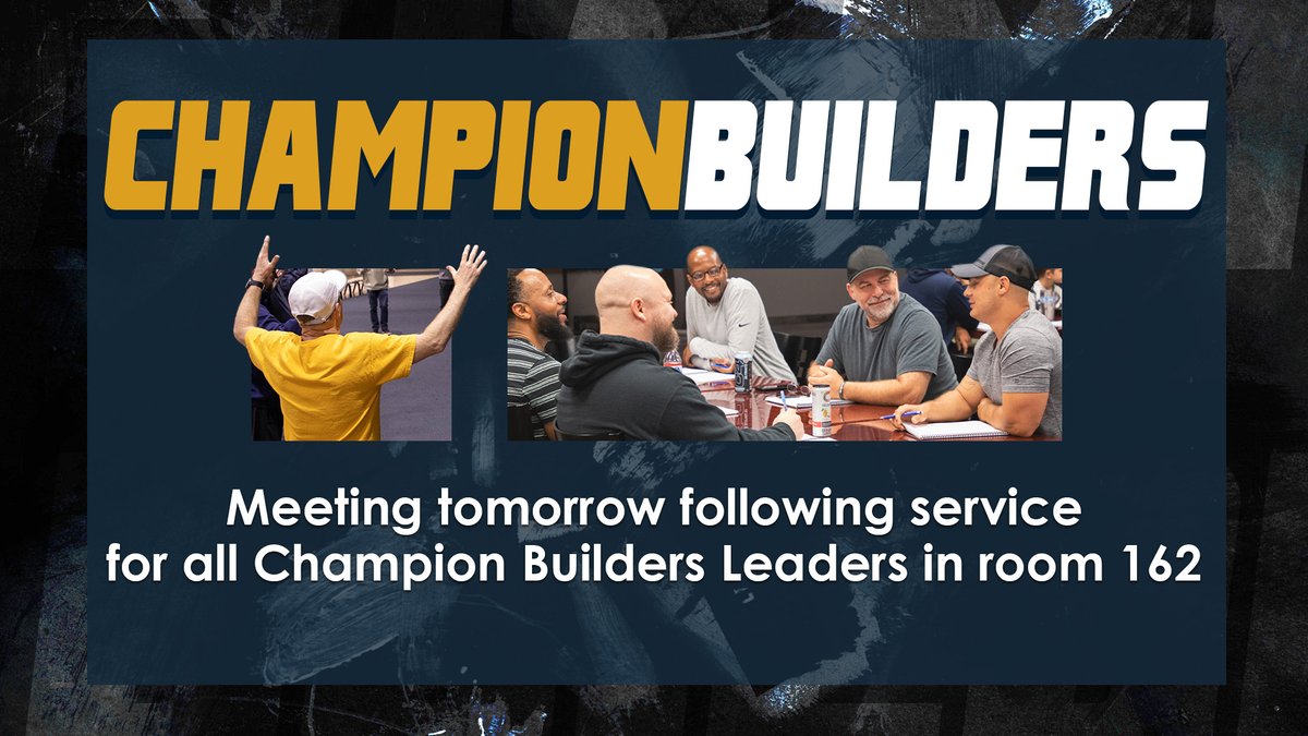 Men, there will be a meeting tomorrow night immediately following the service for all Champion Builders Leaders in room 162!