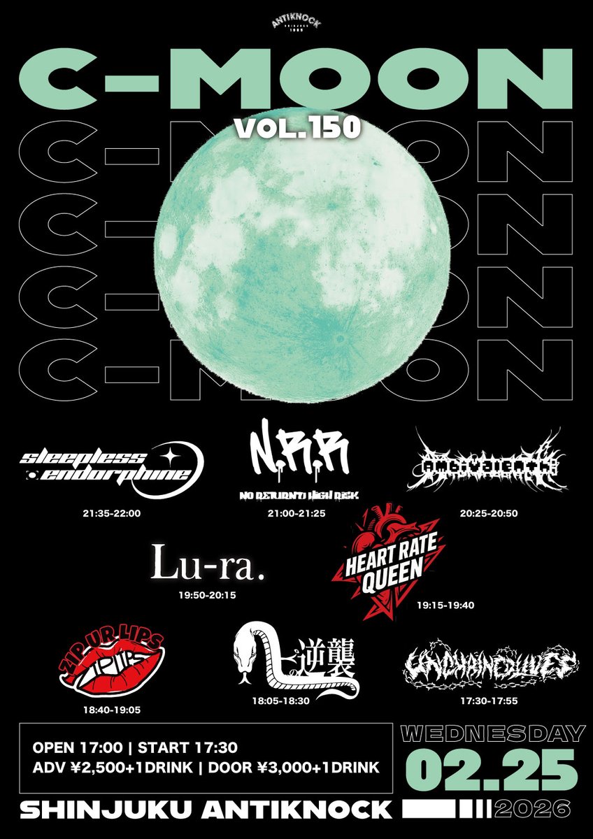 🌔月までぶっ飛ぶﾗｳﾄﾞﾐｭｰｼﾞｯｸ🌔
🎊C-MOON150回!!!🎊

2026.2/25(水)
shinjuku ANTIKNOCK presents
【C-MOON vol.150】

-act-
Sleepless Endorphine
N.R.R
Ambivalenth;
UNCHAINEDLIVES
Lu-ra.
ヘビの逆襲
ZIP UR LIPS
HEART RATE QUEEN

🕰️OPEN17:00/START17:30