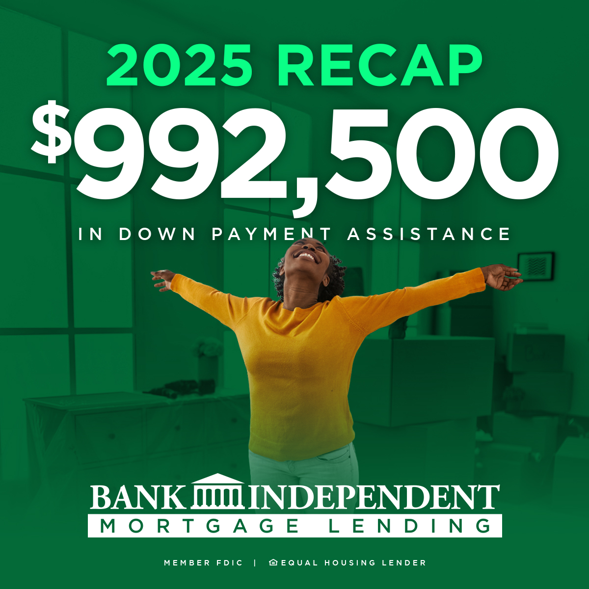 In 2025, Bank Independent Mortgage Lending helped customers access $992,500 in down payment assistance—opening doors and turning dreams of homeownership into reality.
With grants beginning February 23, now is a great time to get preapproved and be ready to take the next step
