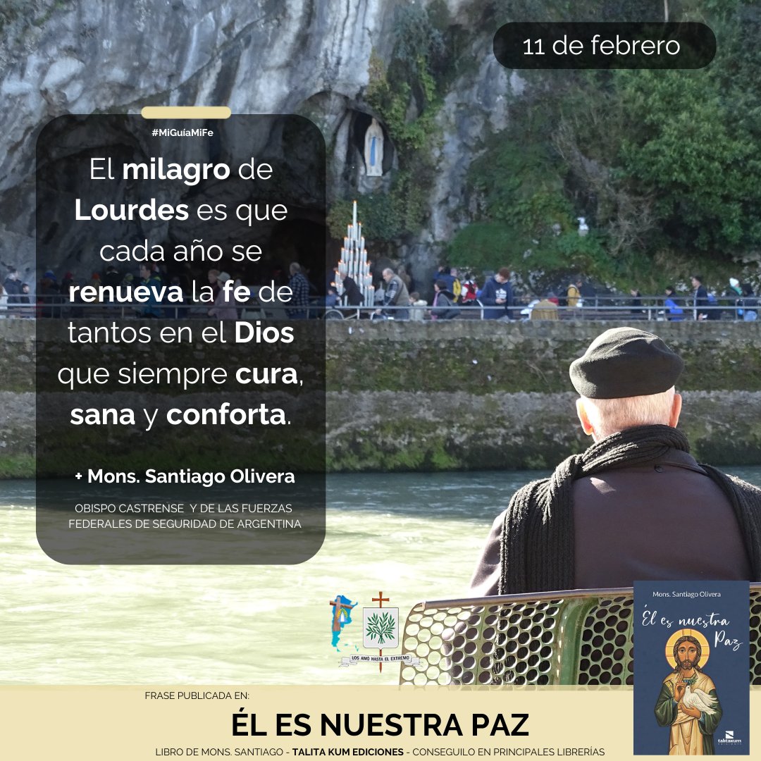 #MíGuíaMiFe
El milagro de Lourdes es que cada año se renueva la fe de tantos en el Dios que siempre cura, sana y conforta.
+Santiago Olivera
Obispo Castrense y para las FFSS de Argentina