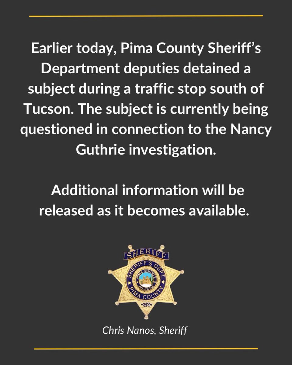 Pima County Sheriff's Department in Arizona confirms deputies detained a subject during a traffic stop south of Tucson, being questioned in connection to the Nancy Guthrie Investigation.