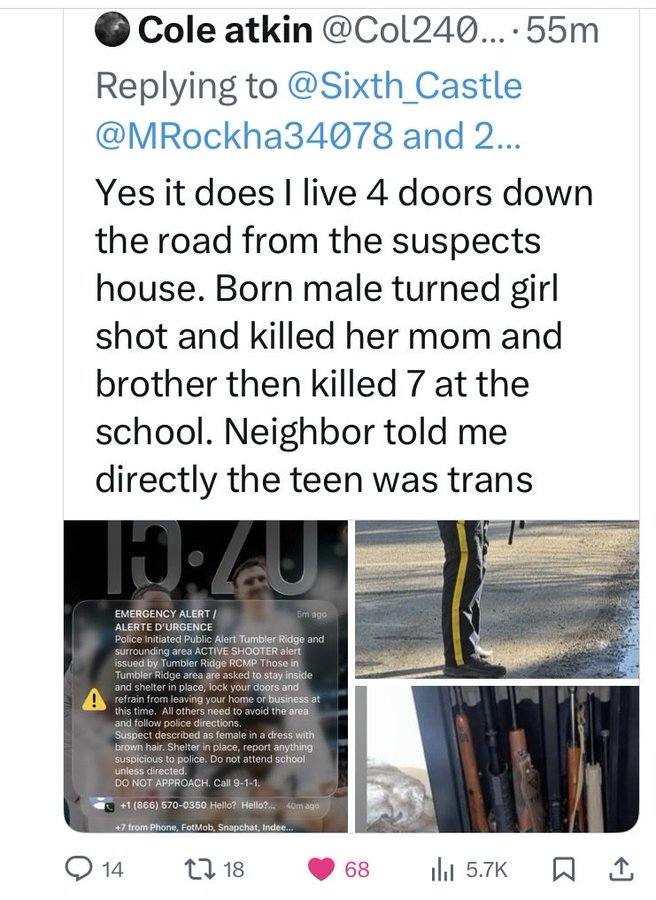 OdessaOrlewicz's tweet photo. The mass high school shooting today in BC, Canada where at least 10 are dead and 25 injured in my province at Tumbler Ridge...Word on the street from locals was it was a teen boy dressed as a girl, which is why the police are calling it "gun person" and mainstream media are saying it was a "woman in a dress" who was the shooter.
Mainstream media want you to think a woman did it. The alleged male shooter dressed as a girl killed their family first before going to the school.