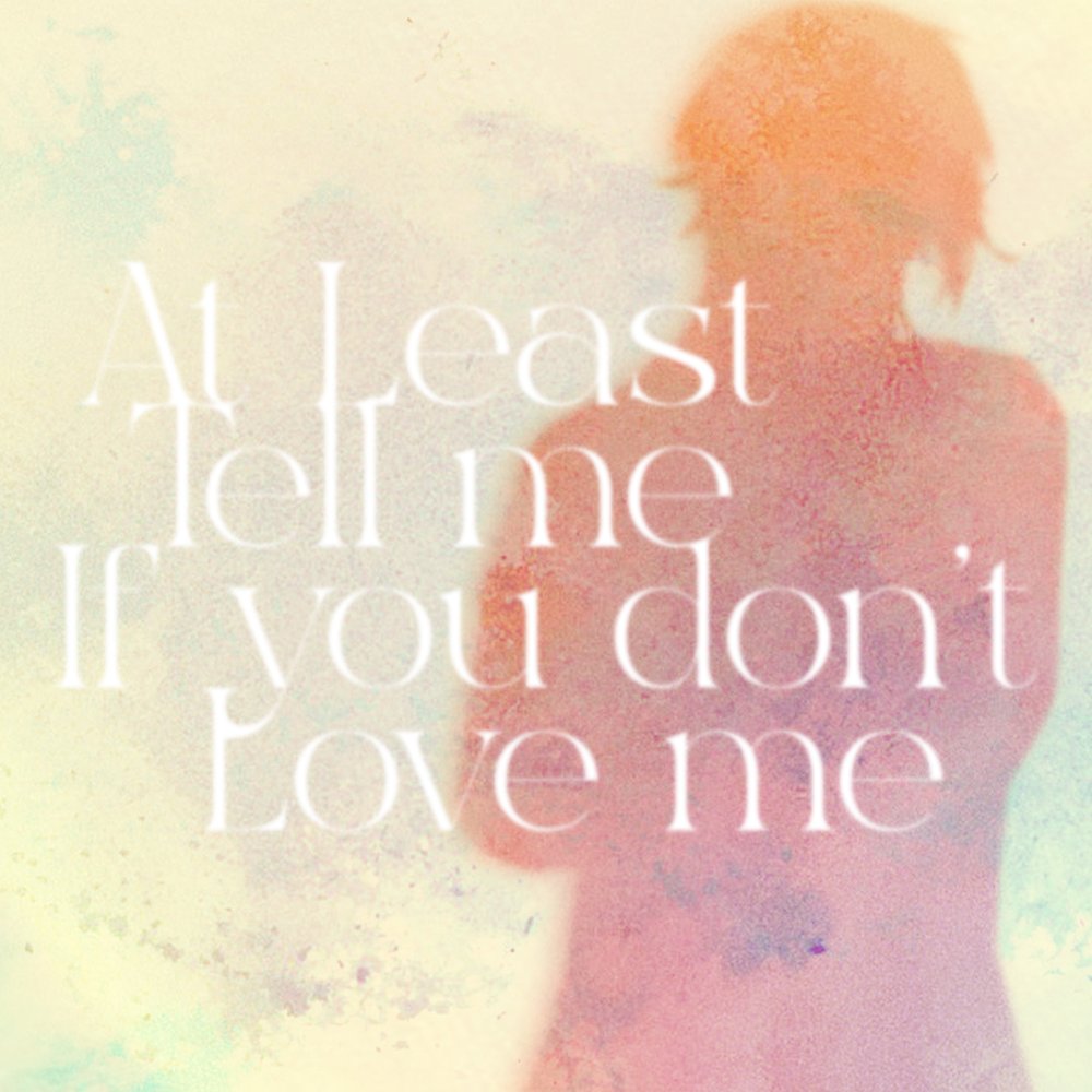[At Least Tell Me If You Don't Love Me]

14.02.2026