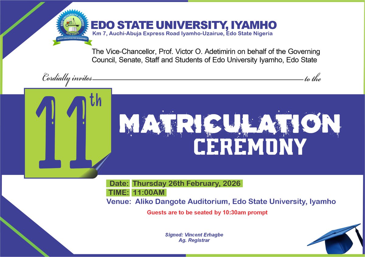 Invitation to the 11th Matriculation Ceremony for the 2025/2026 Academic Session of Newly Admitted Students.

Date: 26th February, 2026
Time: 11:00am
Venue: Aliko Dangote Auditorium, Edo State University, Iyamho

Guests are kindly requested to be seated by 10:30am.

#ESUI