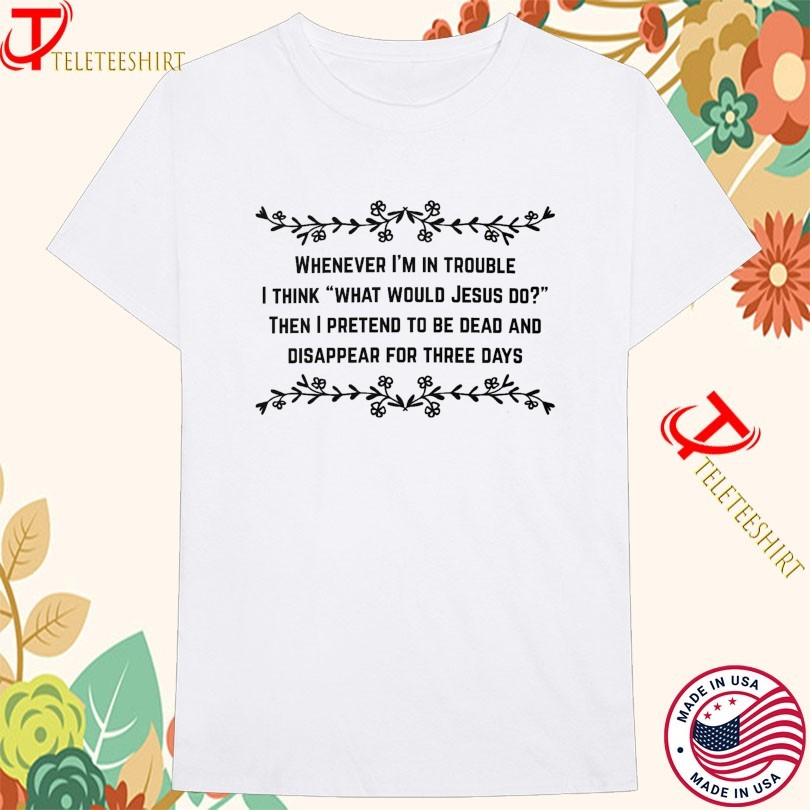 teleteeshirt's tweet image. Whenever I’m In Trouble I Think What Would Jesus Do Then I Pretend To Be Dead And Disappear For Three Days T-shirts

👉 Shop now: teleteeshirt.com/product/whenev…

#FunnyShirt #GraphicTee #MemeStyle #StatementTee #teleteeshirt