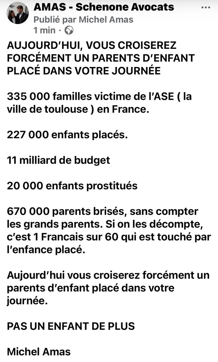 AUJOURD’HUI, VOUS CROISEREZ FORCÉMENT UN PARENTS D’ENFANT PLACÉ DANS VOTRE JOURNÉE

335 000 familles victime de l’ASE ( la ville de toulouse ) en France.

227 000 enfants placés.

11 milliards de budget

20 000 enfants prostitués

670 000 parents brisés, . 

PAS UN ENFANT DE +