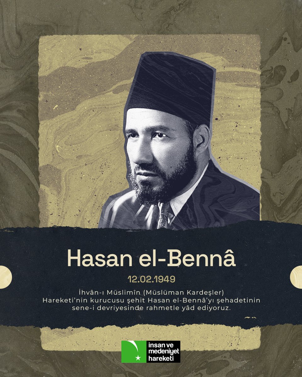 İhvân-ı Müslimîn (Müslüman Kardeşler) Hareketi'nin kurucusu şehit Hasan el-Bennâ'yı şehadetinin sene-i devriyesinde rahmetle yâd ediyoruz.