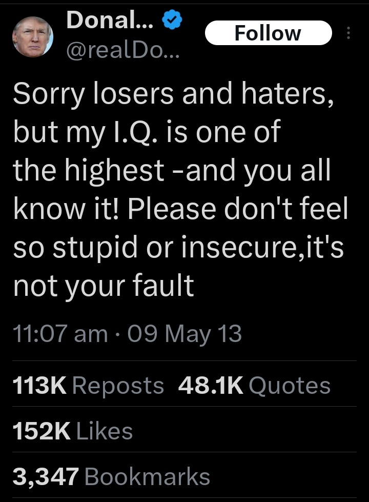 Only 6 lines but 3 mistakes. 
His latest claim - after he found out Musk had an actual estimated IQ of 160 was that his own IQ is now 210 🤪