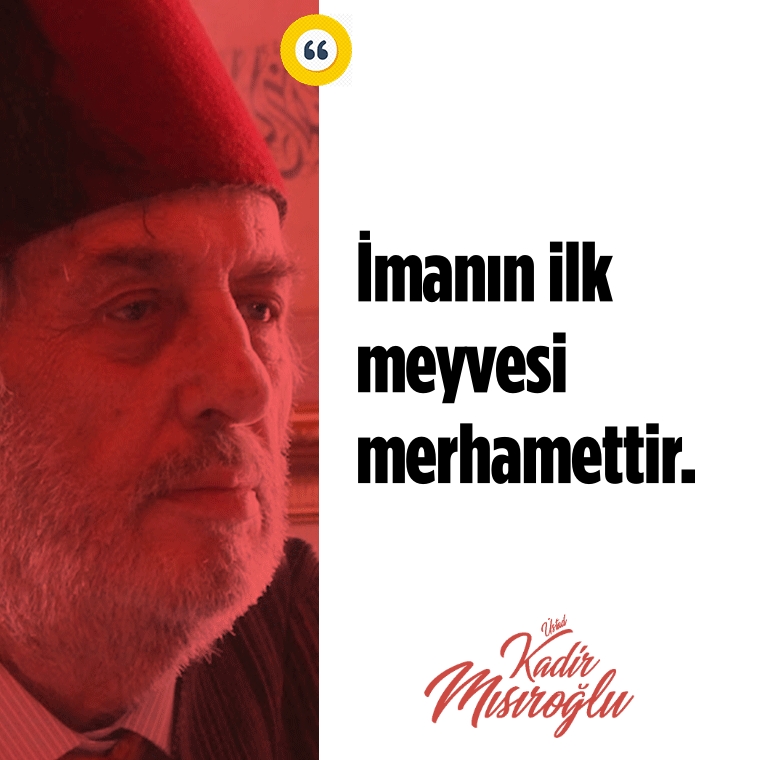 🗨 İmanın ilk meyvesi merhamettir.

◉ Cennetmekan #Üstad #KadirMısıroğlu