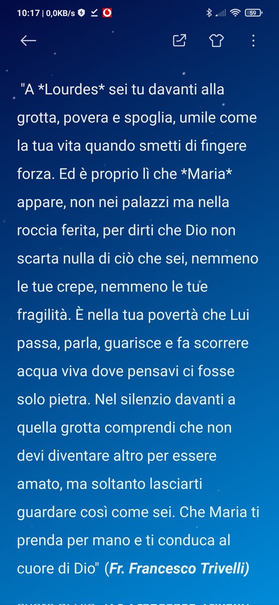 "Nel silenzio davanti a quella grotta comprendi che non devi diventare altro per essere amato, ma soltanto lasciarti guardare così come sei. Che Maria ti prenda per mano e ti conduca al cuore di Dio".
#MadonnadiLourdes 
#GiornataMondialeMalato