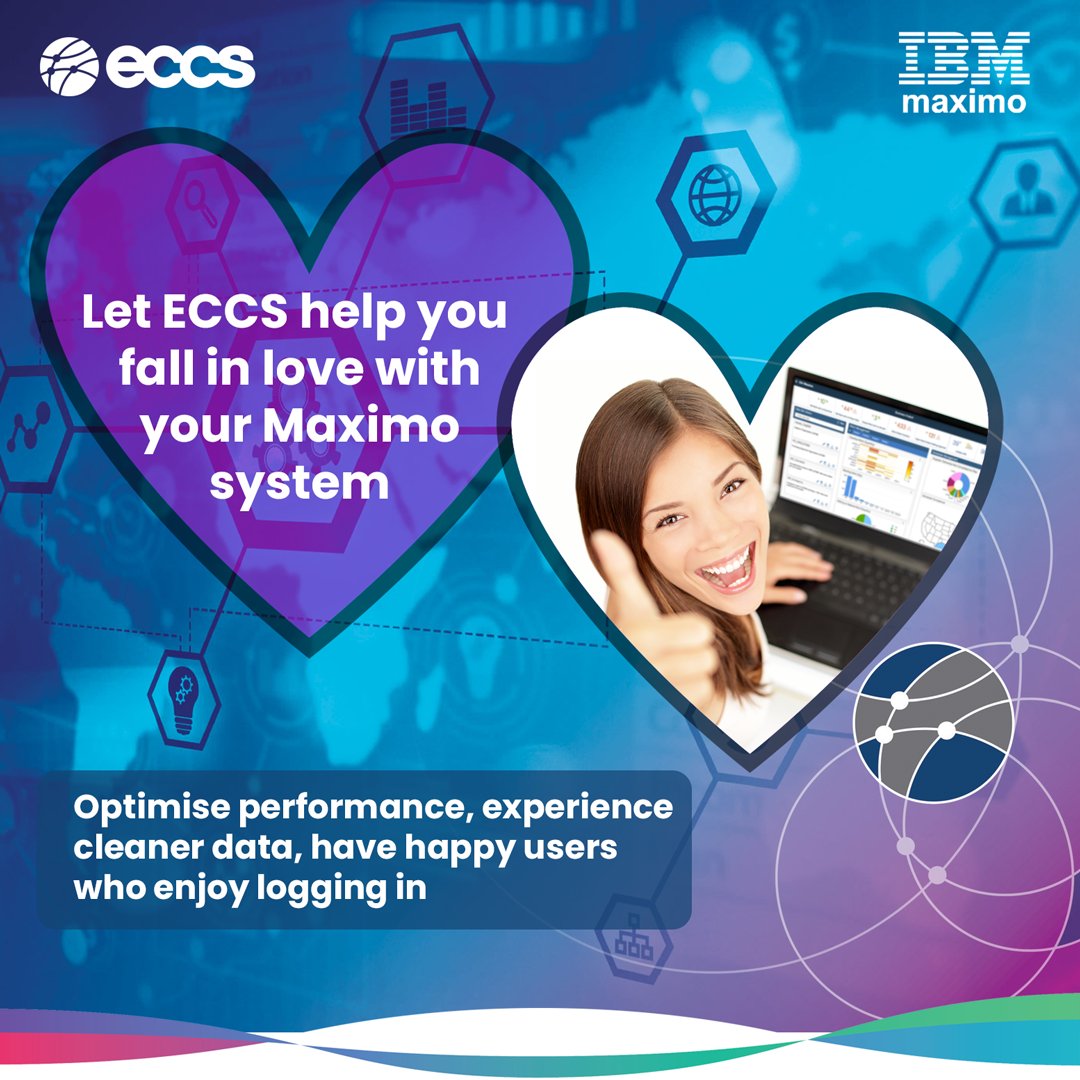 Let ECCS help you fall in love with your Maximo system -
optimise performance, experience cleaner data, have happy users who enjoy logging in.